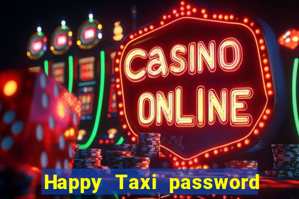 Happy Taxi password road 96 road 96 happy taxi security